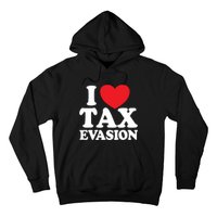 I Love Tax Evasion Funny Commit Tax Fraud I Love Tax Evasion Hoodie