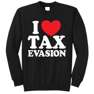 I Love Tax Evasion Funny Commit Tax Fraud I Love Tax Evasion Sweatshirt