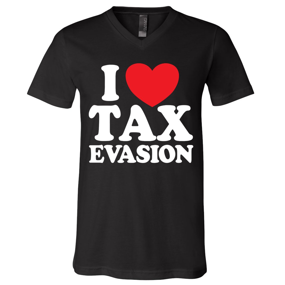 I Love Tax Evasion Funny Commit Tax Fraud I Love Tax Evasion V-Neck T-Shirt