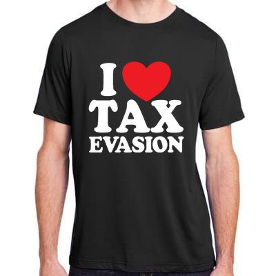 I Love Tax Evasion Funny Commit Tax Fraud I Love Tax Evasion Adult ChromaSoft Performance T-Shirt