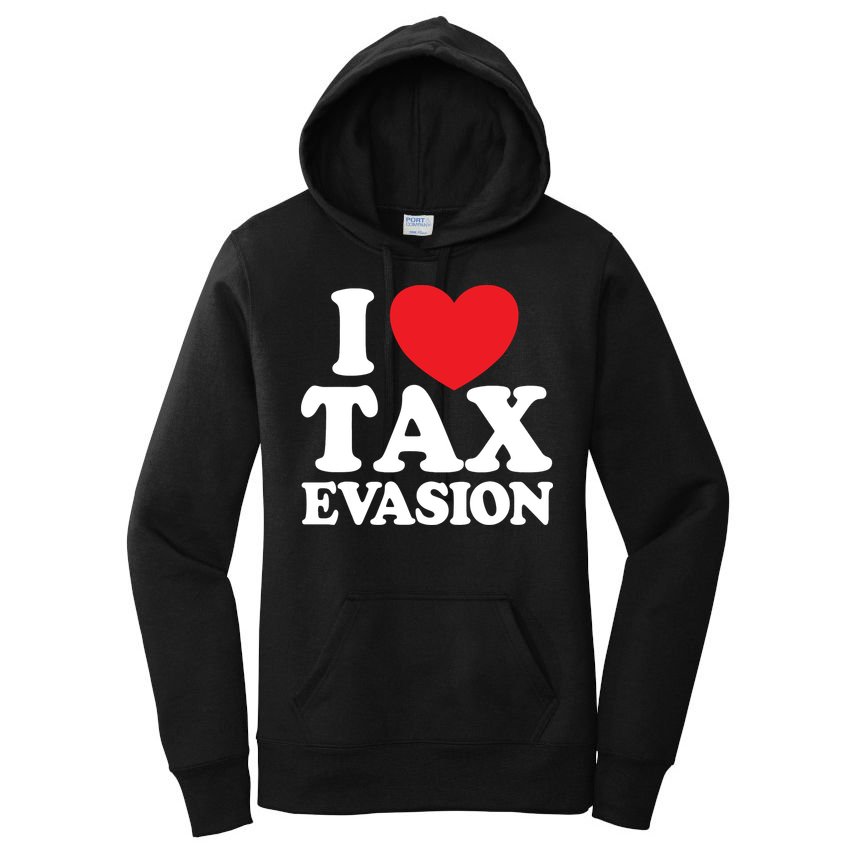 I Love Tax Evasion Funny Commit Tax Fraud I Love Tax Evasion Women's Pullover Hoodie