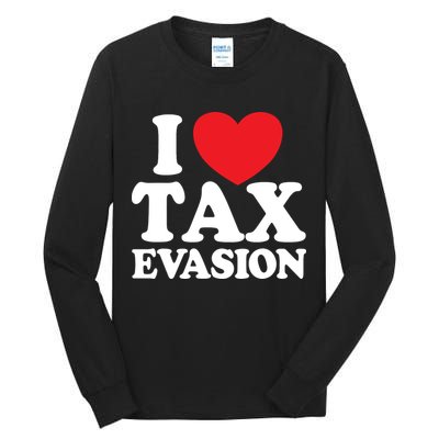 I Love Tax Evasion Funny Commit Tax Fraud I Love Tax Evasion Tall Long Sleeve T-Shirt