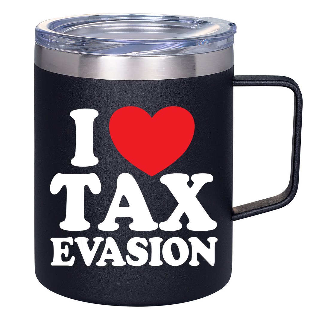 I Love Tax Evasion Funny Commit Tax Fraud I Love Tax Evasion 12oz Stainless Steel Coffee Mug