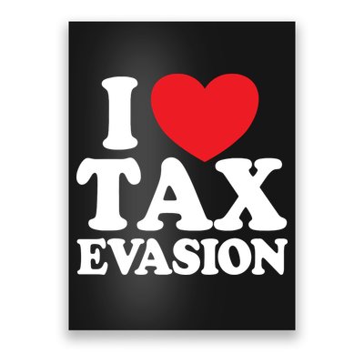 I Love Tax Evasion Funny Commit Tax Fraud I Love Tax Evasion Poster