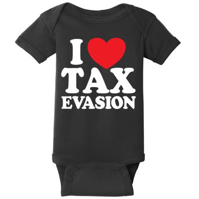 I Love Tax Evasion Funny Commit Tax Fraud I Love Tax Evasion Baby Bodysuit