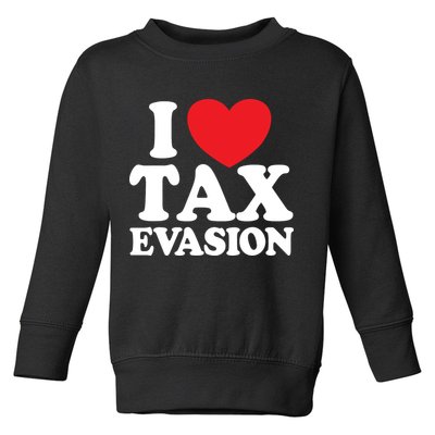 I Love Tax Evasion Funny Commit Tax Fraud I Love Tax Evasion Toddler Sweatshirt