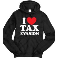 I Love Tax Evasion Funny Commit Tax Fraud I Love Tax Evasion Tie Dye Hoodie