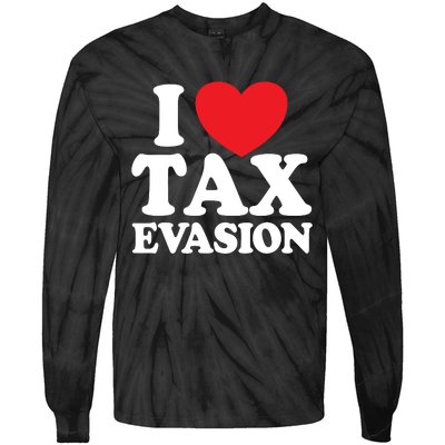 I Love Tax Evasion Funny Commit Tax Fraud I Love Tax Evasion Tie-Dye Long Sleeve Shirt