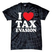 I Love Tax Evasion Funny Commit Tax Fraud I Love Tax Evasion Tie-Dye T-Shirt