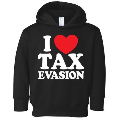 I Love Tax Evasion Funny Commit Tax Fraud I Love Tax Evasion Toddler Hoodie