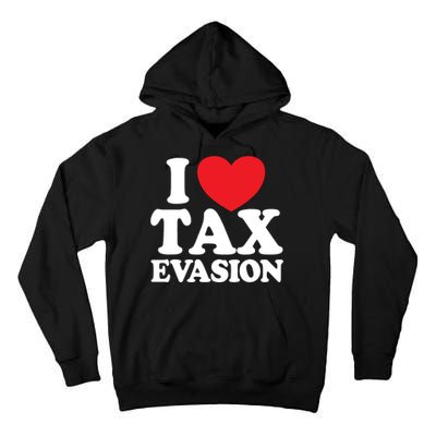 I Love Tax Evasion Funny Commit Tax Fraud I Love Tax Evasion Tall Hoodie