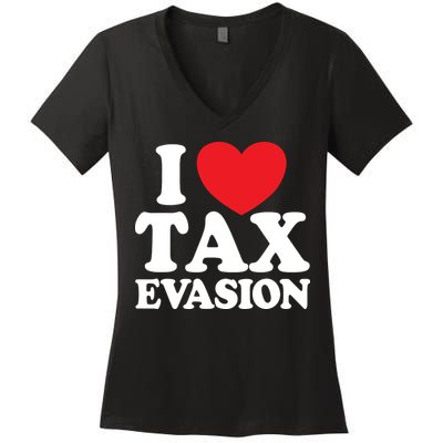I Love Tax Evasion Funny Commit Tax Fraud I Love Tax Evasion Women's V-Neck T-Shirt