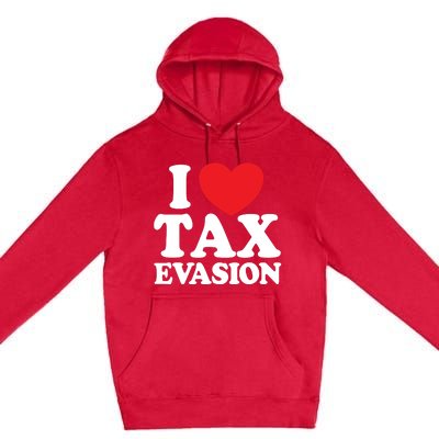 I Love Tax Evasion Funny Commit Tax Fraud I Love Tax Evasion Premium Pullover Hoodie