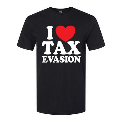 I Love Tax Evasion Funny Commit Tax Fraud I Love Tax Evasion Softstyle CVC T-Shirt