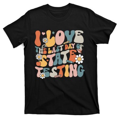 I Love The Last Day Of State Testing Staar Test Day Teachers T-Shirt