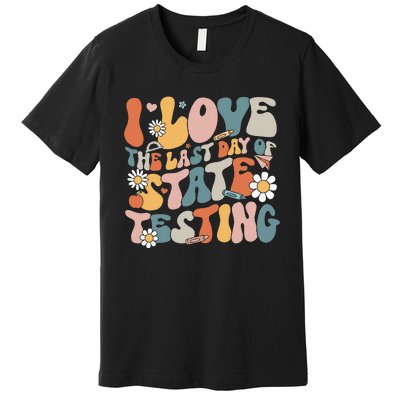 I Love The Last Day Of State Testing Staar Test Day Teachers Premium T-Shirt