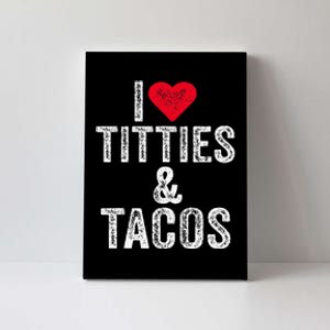 I Love Titties And Tacos Heart Funny Adult Phone Accessory Canvas