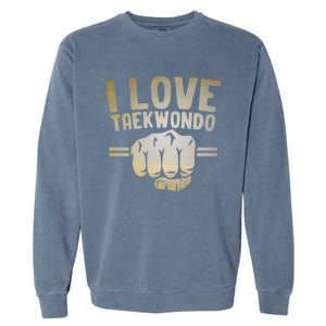 I Love Taekwondo Player Martial Artist Martial Arts Tkd Gift Garment-Dyed Sweatshirt