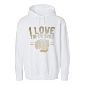 I Love Taekwondo Player Martial Artist Martial Arts Tkd Gift Garment-Dyed Fleece Hoodie