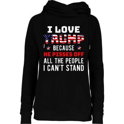 I Love Trump Because He Pisses Off The People I CanT Stand Womens Funnel Neck Pullover Hood