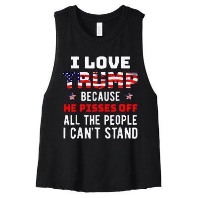 I Love Trump Because He Pisses Off The People I CanT Stand Women's Racerback Cropped Tank