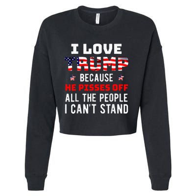 I Love Trump Because He Pisses Off The People I CanT Stand Cropped Pullover Crew