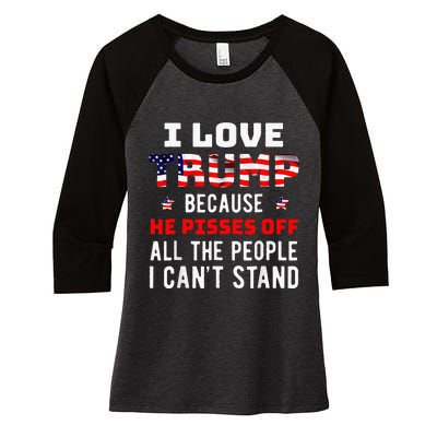 I Love Trump Because He Pisses Off The People I CanT Stand Women's Tri-Blend 3/4-Sleeve Raglan Shirt