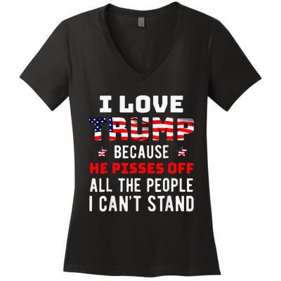 I Love Trump Because He Pisses Off The People I CanT Stand Women's V-Neck T-Shirt