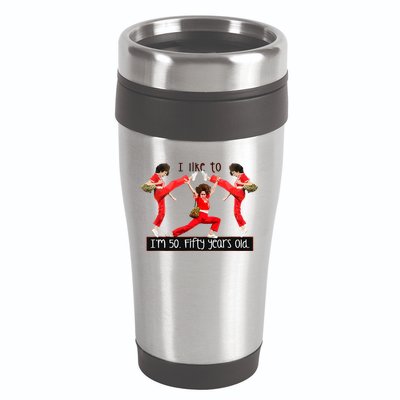 I Like To Kick Stretch And Kick IM 50 Fifty Years Old 16oz Travel Tumbler