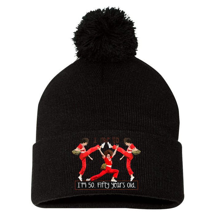 I Like To Kick Stretch And Kick IM 50 Fifty Years Old Pom Pom 12in Knit Beanie