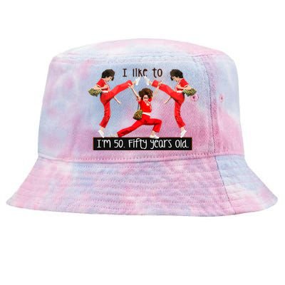 I Like To Kick Stretch And Kick IM 50 Fifty Years Old Tie-Dyed Bucket Hat