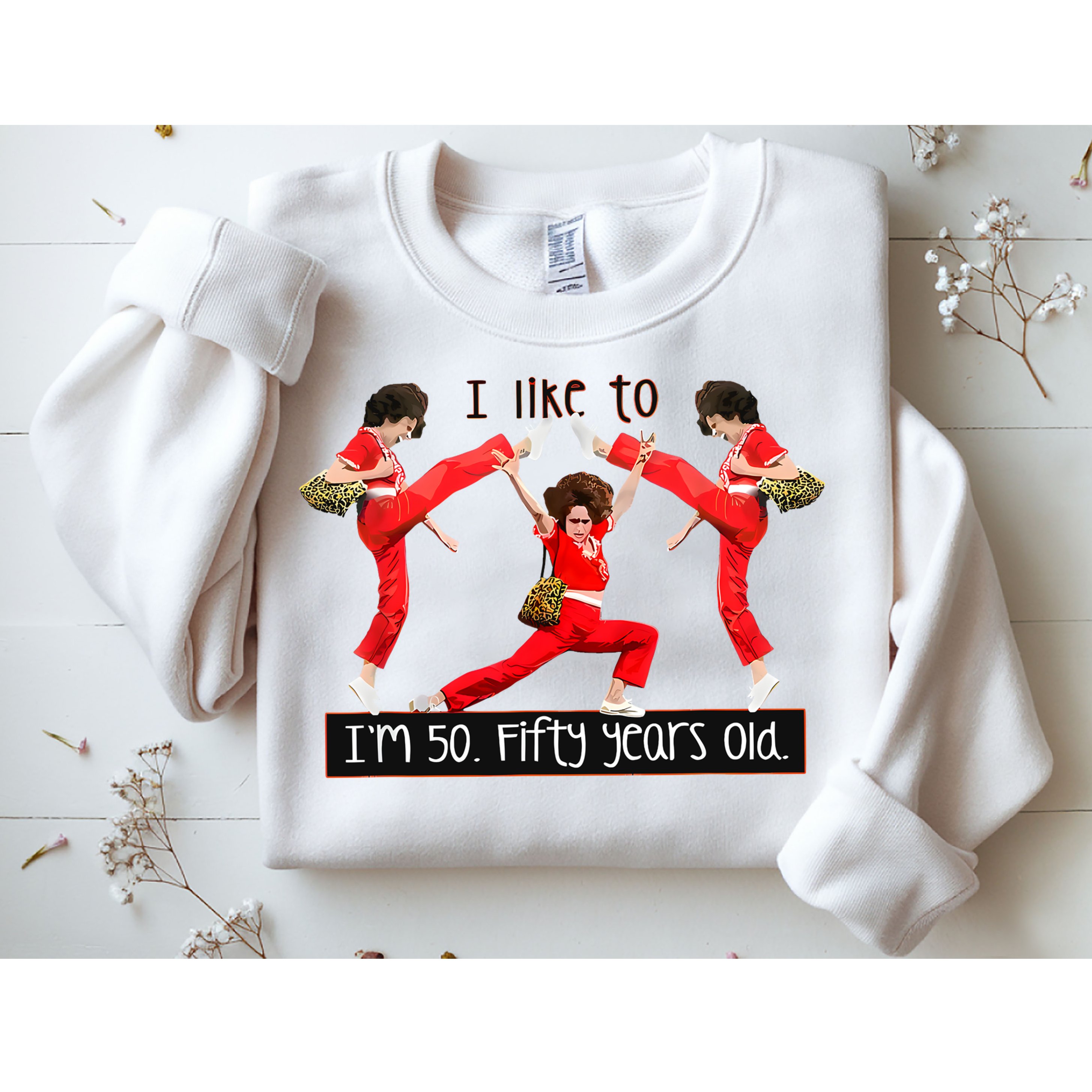 I Like To Kick Stretch And Kick IM 50 Fifty Years Old Sweatshirt