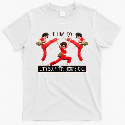 I Like To Kick Stretch And Kick IM 50 Fifty Years Old T-Shirt