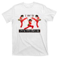 I Like To Kick Stretch And Kick IM 50 Fifty Years Old T-Shirt