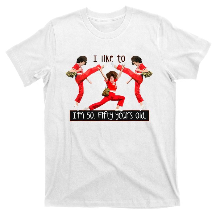 I Like To Kick Stretch And Kick IM 50 Fifty Years Old T-Shirt