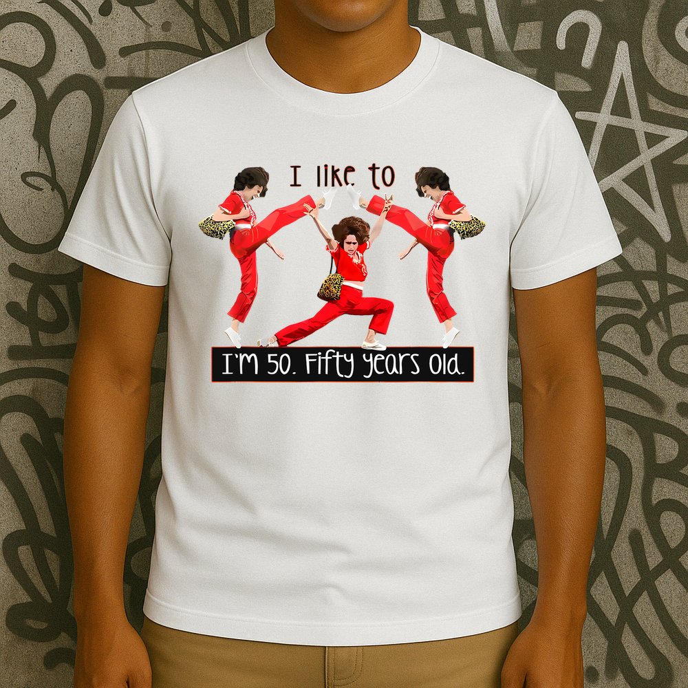 I Like To Kick Stretch And Kick IM 50 Fifty Years Old T-Shirt