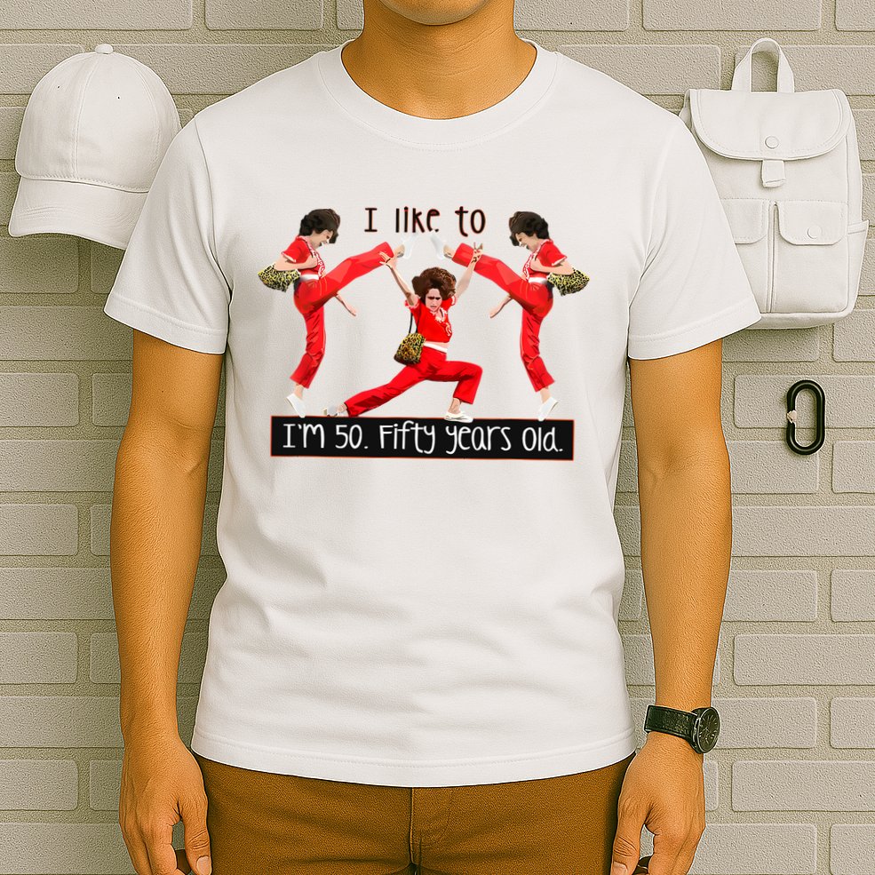 I Like To Kick Stretch And Kick IM 50 Fifty Years Old T-Shirt