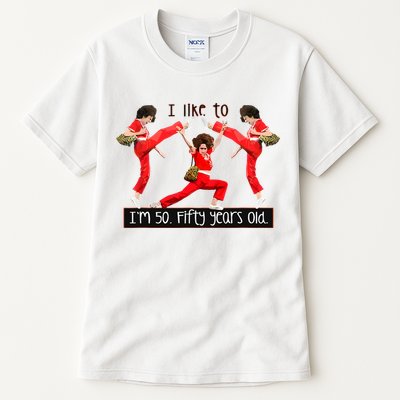 I Like To Kick Stretch And Kick IM 50 Fifty Years Old Tall T-Shirt