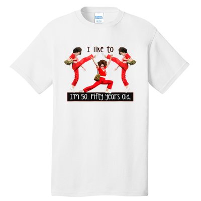 I Like To Kick Stretch And Kick IM 50 Fifty Years Old Tall T-Shirt