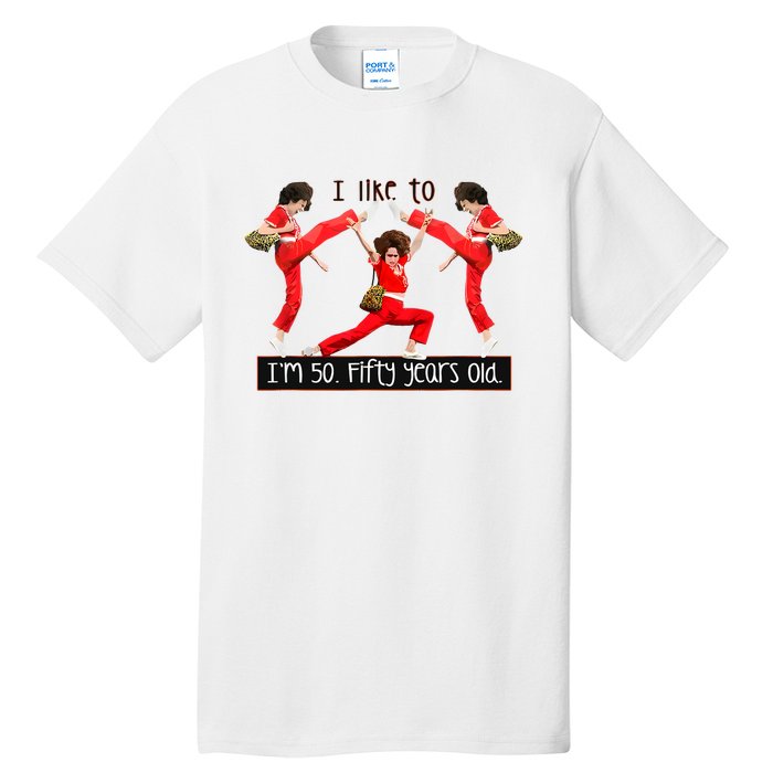 I Like To Kick Stretch And Kick IM 50 Fifty Years Old Tall T-Shirt