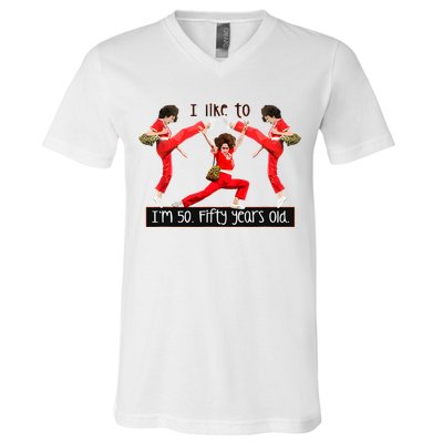 I Like To Kick Stretch And Kick IM 50 Fifty Years Old V-Neck T-Shirt