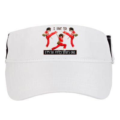 I Like To Kick Stretch And Kick IM 50 Fifty Years Old Adult Drive Performance Visor