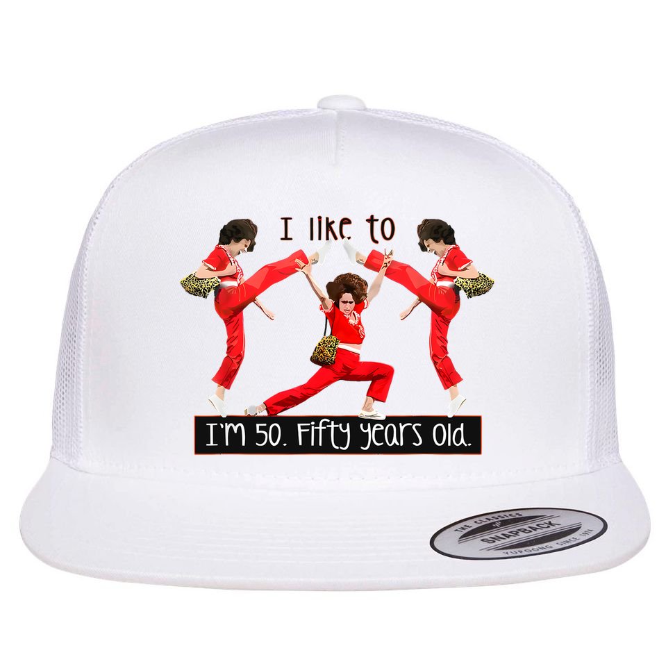 I Like To Kick Stretch And Kick IM 50 Fifty Years Old Flat Bill Trucker Hat