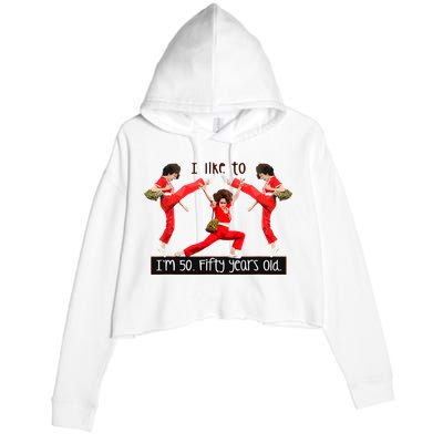 I Like To Kick Stretch And Kick IM 50 Fifty Years Old Crop Fleece Hoodie