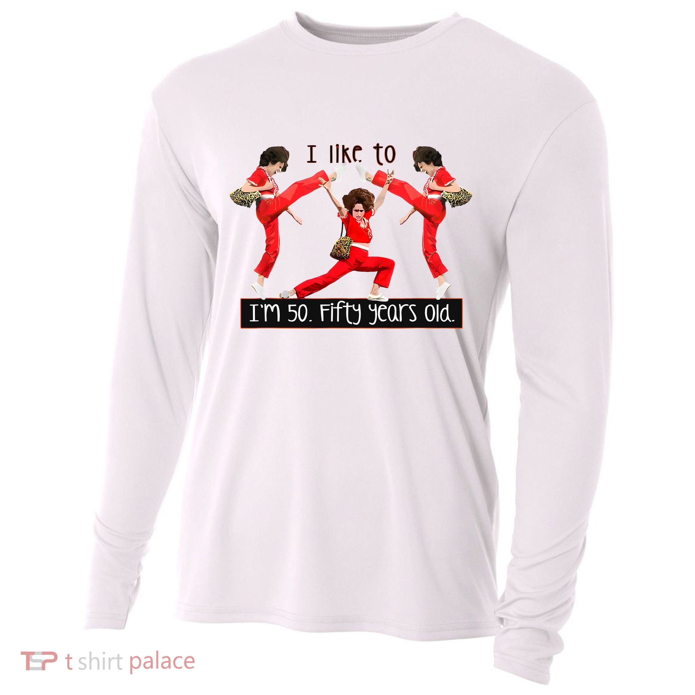 I Like To Kick Stretch And Kick IM 50 Fifty Years Old Cooling Performance Long Sleeve Crew