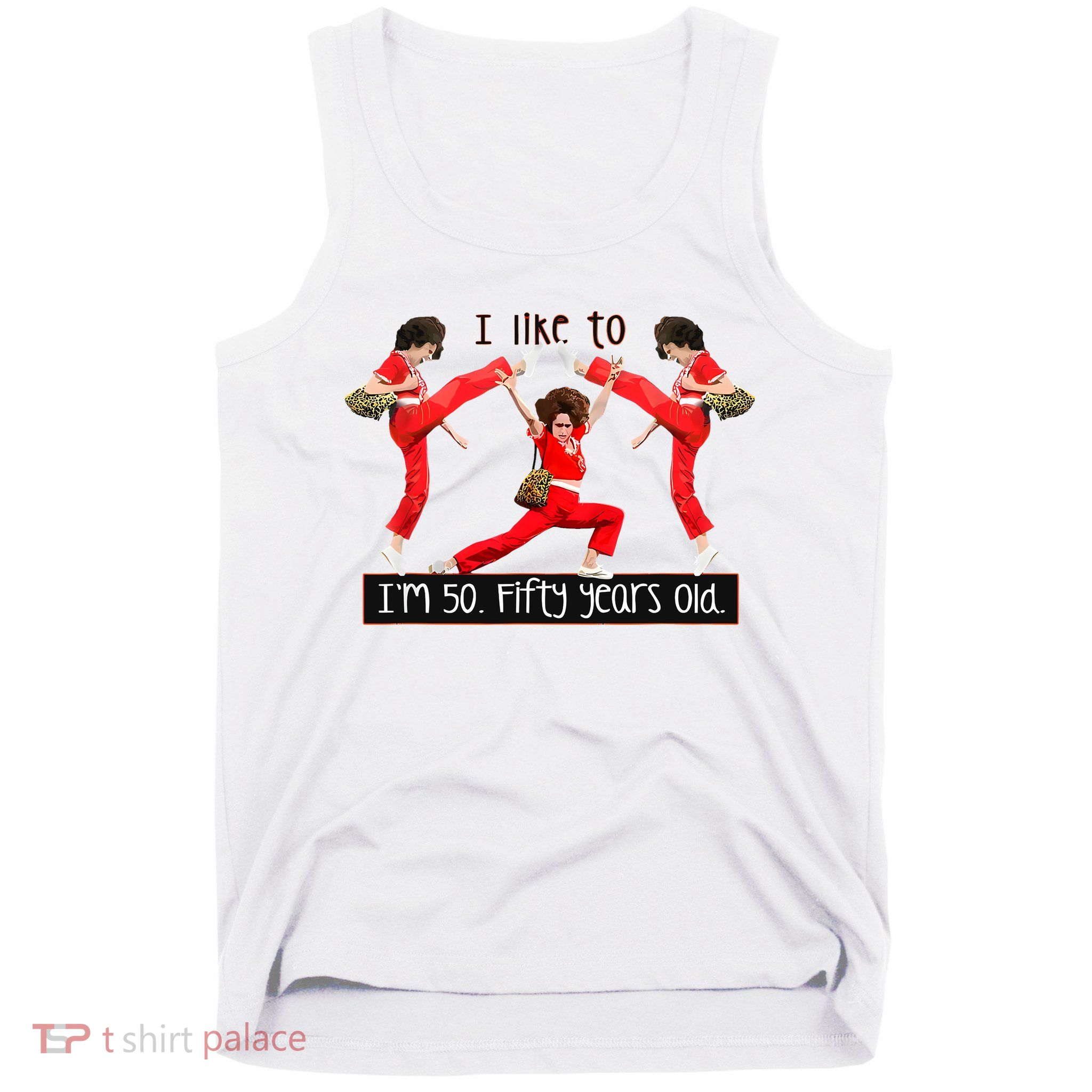 I Like To Kick Stretch And Kick IM 50 Fifty Years Old Tank Top