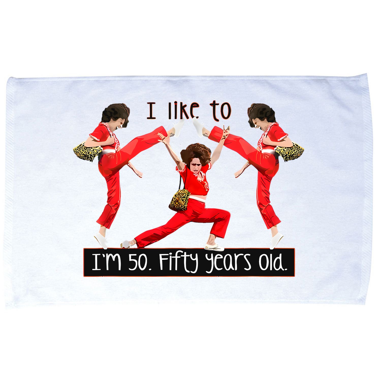 I Like To Kick Stretch And Kick IM 50 Fifty Years Old Microfiber Hand Towel