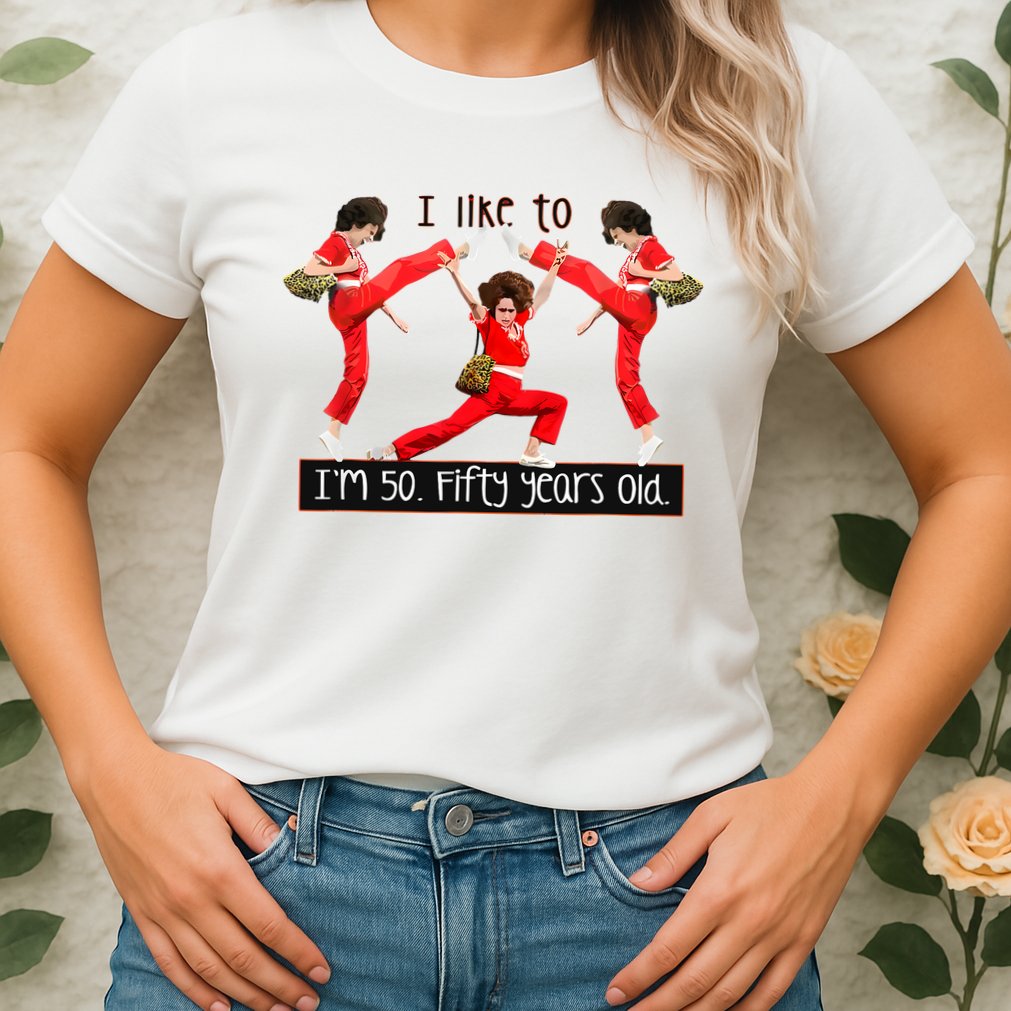 I Like To Kick Stretch And Kick IM 50 Fifty Years Old Womens T-Shirt
