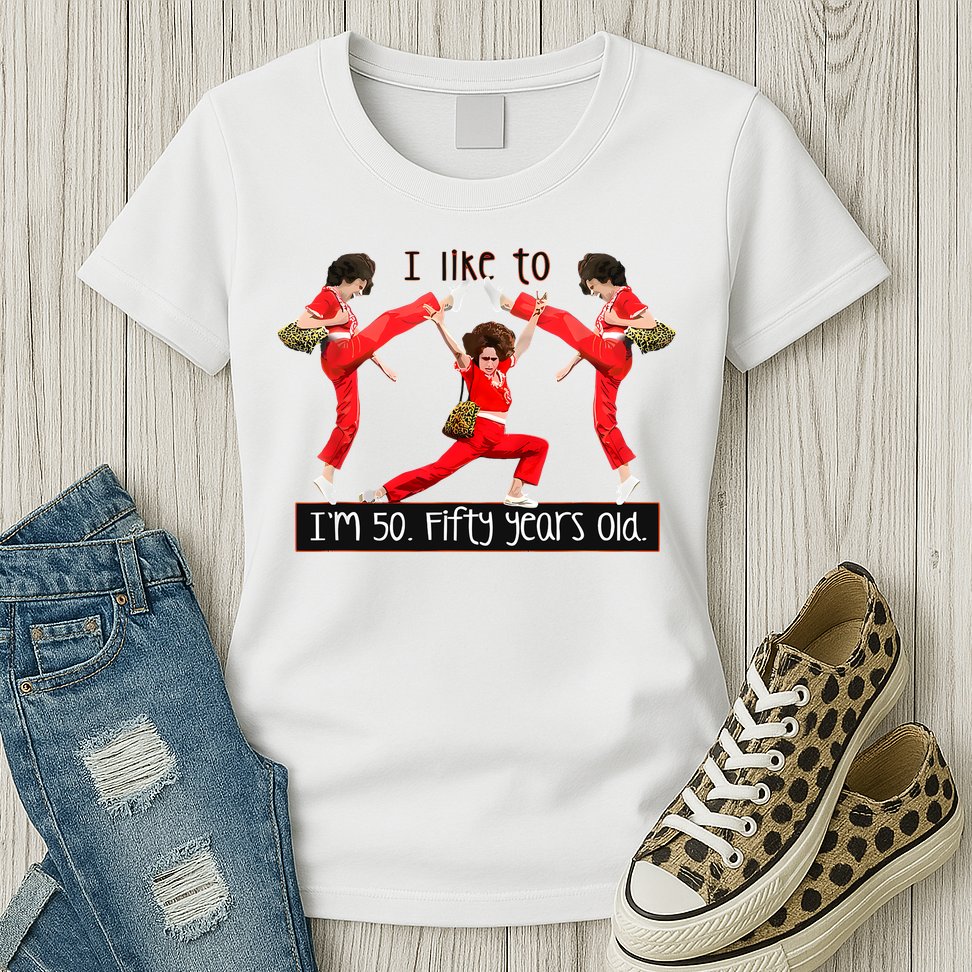 I Like To Kick Stretch And Kick IM 50 Fifty Years Old Womens T-Shirt