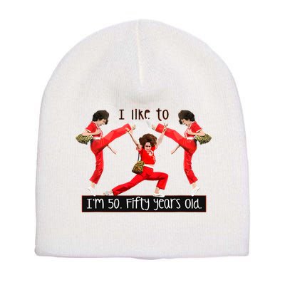 I Like To Kick Stretch And Kick IM 50 Fifty Years Old Short Acrylic Beanie